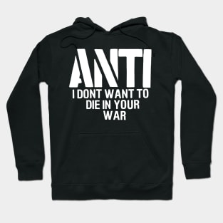 Anti dont want to die in your war Hoodie